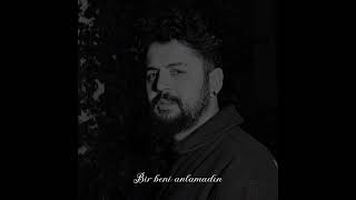 Kadir Ceyhan - Bir Beni Anlamadın