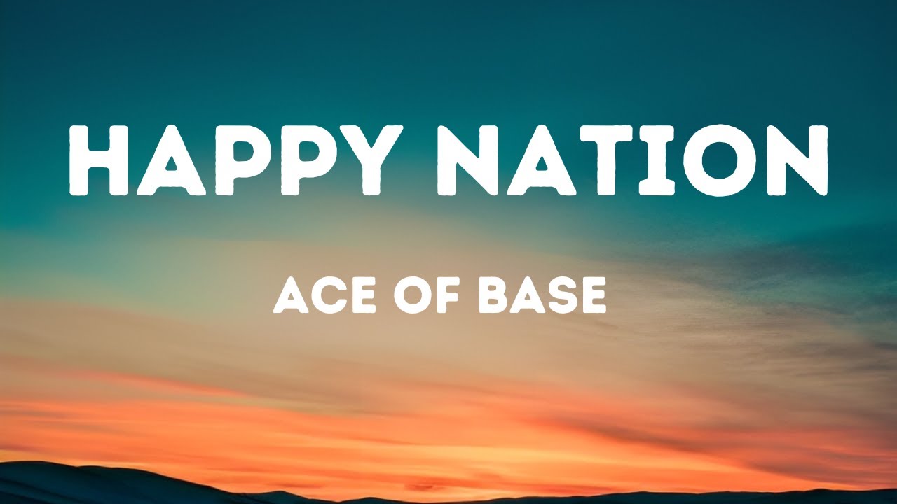 Ace of Base   Happy Nation Lyrics