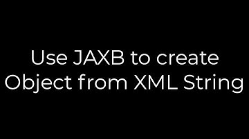 Java ;Use JAXB to create Object from XML String(5solution)