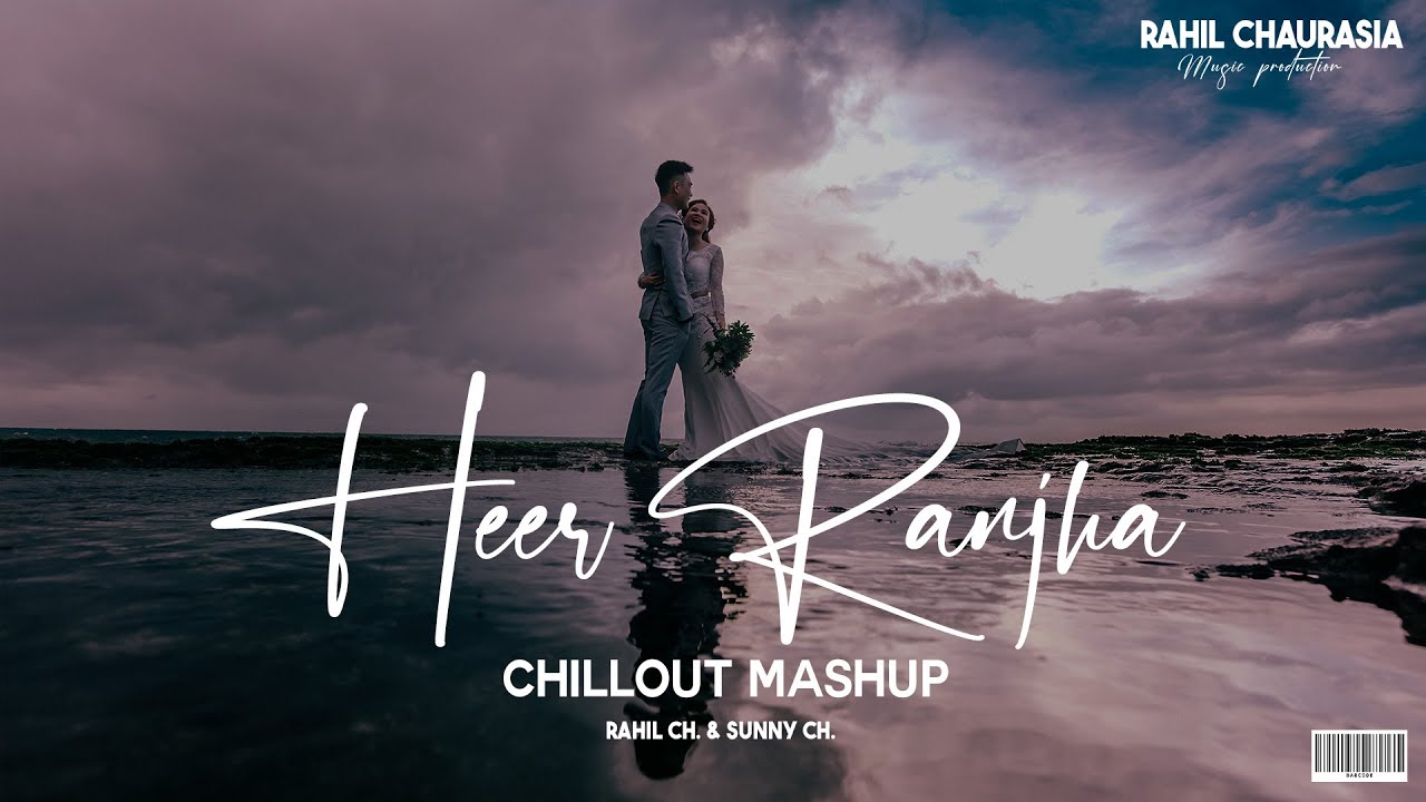 Rahil Sunny Heer Ranjha Chillout Mashup || #king || RAHIL CHAURASIA & SUNNY ...