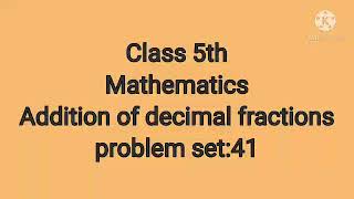 5th Maths(problem set: 41)  Addition of decimal fractions