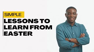 Simple Lessons to Learn from Easter - Pastor Dolapo Lawal