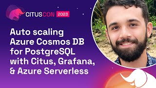 Auto scaling Azure Cosmos DB for PostgreSQL with Citus, Grafana & Azure Serverless | Citus Con 2023