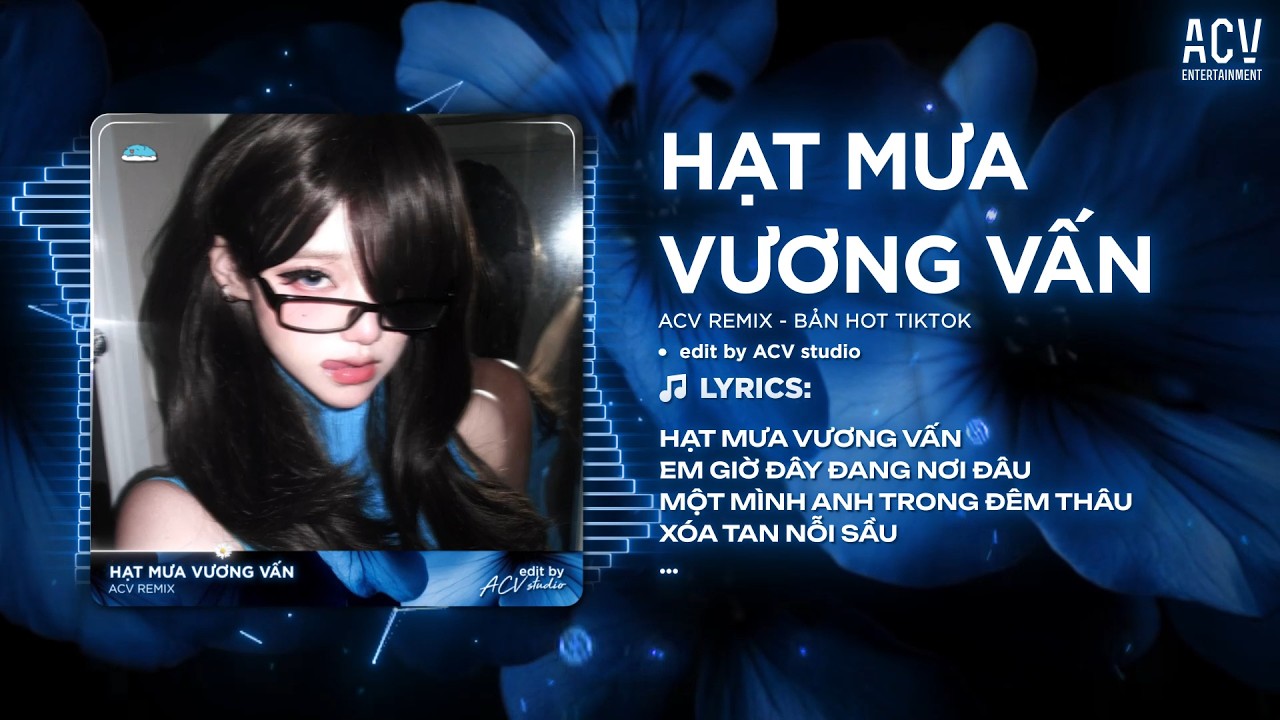 Hạt Mưa Vương Vấn Remix (Ver Hot TikTok) - Hạt Mưa Vương Vấn Em Giờ Này Đang Nơi Đâu Remix