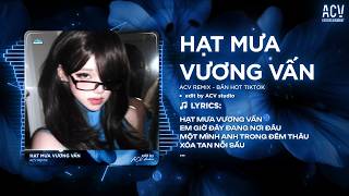 Hạt Mưa Vương Vấn Remix (Ver Hot TikTok) - Hạt Mưa Vương Vấn Em Giờ Này Đang Nơi Đâu Remix