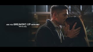 Tim & Lucy (Chenford) | ARE YOU BREAKING UP WITH ME?