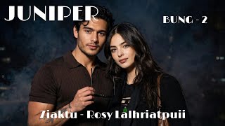 JUNIPER || Chapter - 2 || Mizo love story || Ziaktu - Rosy Lalhriatpuii