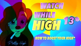 WATCH WHILE HIGH #13 (HOW TO BOOST YOUR HIGH)