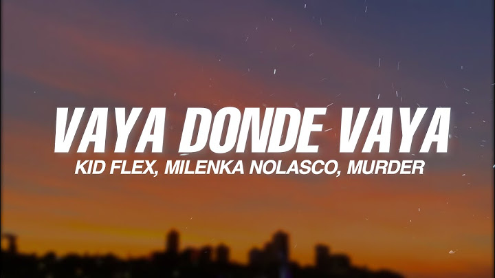 KID Flex, Milenka Nolasco, Murder - Vaya Donde Vayas (Letra/Lyrics)