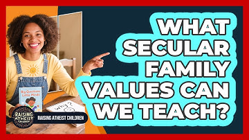 What Secular Family Values Can We Teach?