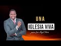 UNA IGLESIA VIVA/ PASTOR JOSÉ ÁNGEL MORA 🔥🔥🔥🔥🔥