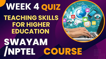 SWAYAM/NPTEL TEACHING SKILLS FOR HIGHER EDUCATION WEEK 4 ASSIGNMENT