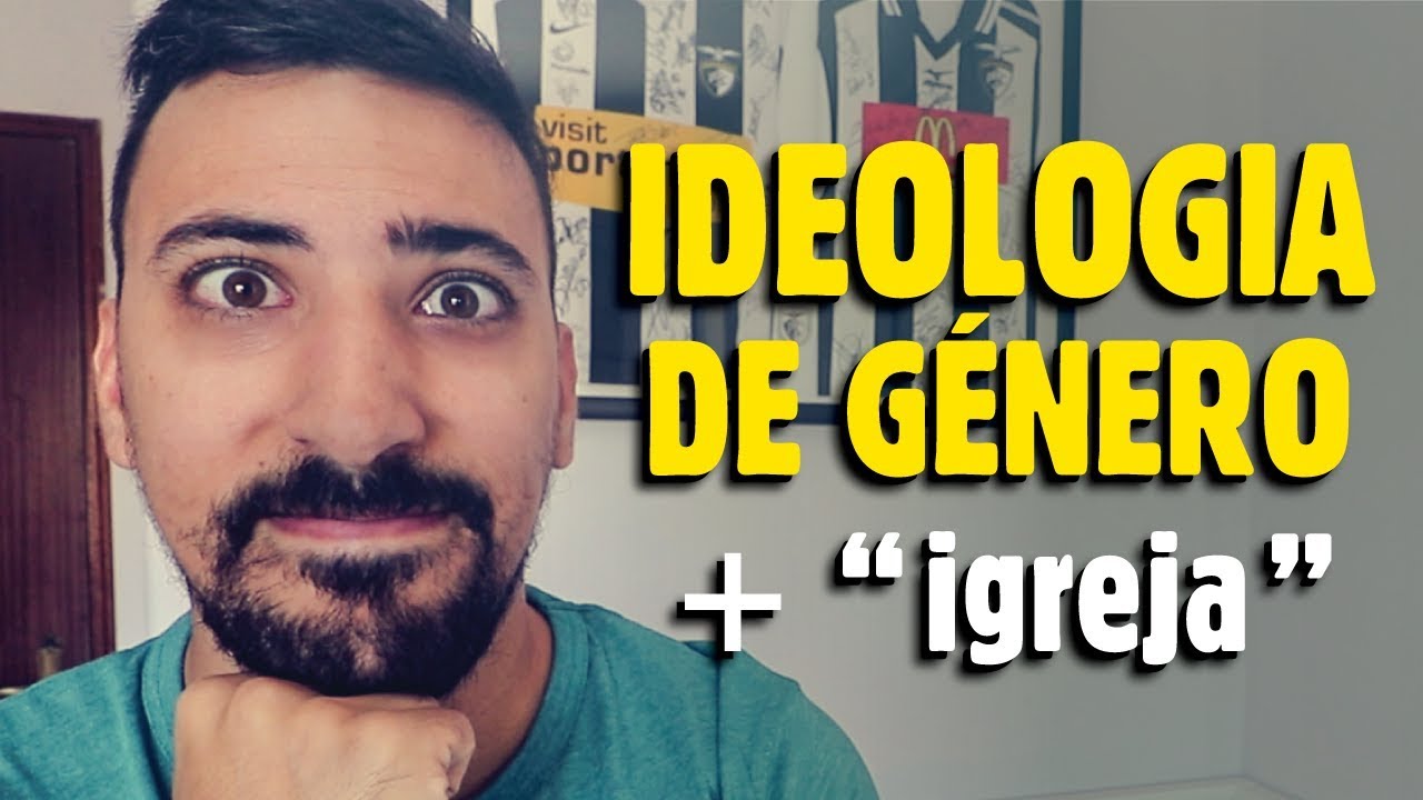 IDEOLOGIA DE GÉNERO - IGREJA QUER INTERVIR