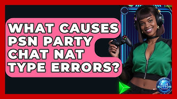 What Causes PSN Party Chat NAT Type Errors? - Blue Button Gaming