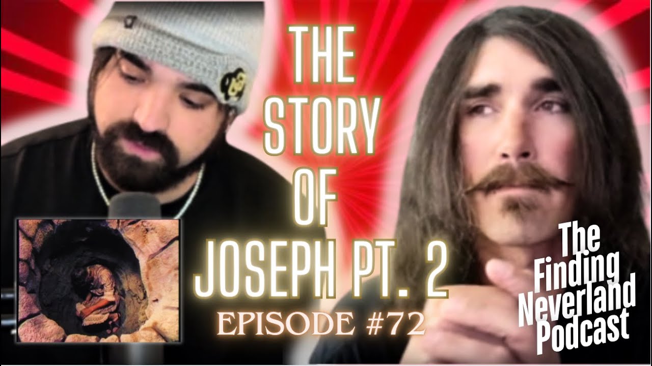 The Story of Joseph Pt. 2 | The Finding Neverland Podcast #72