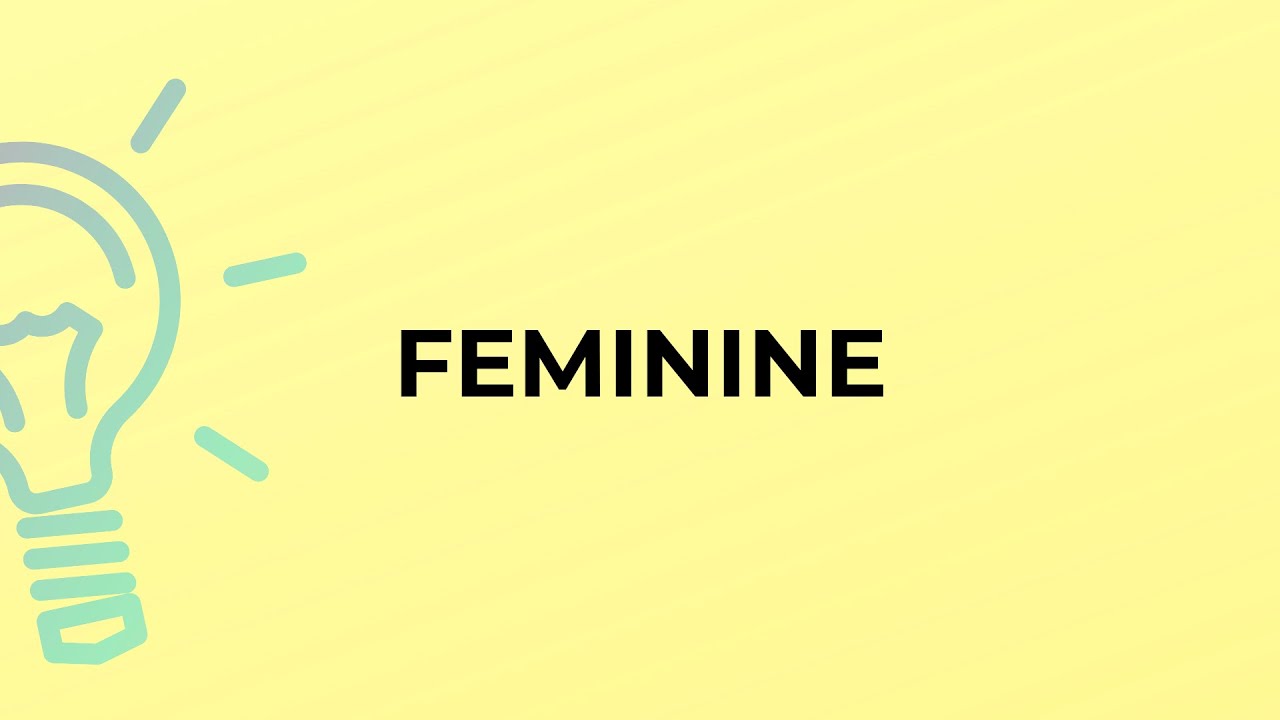 What is the meaning of the word FEMININE?