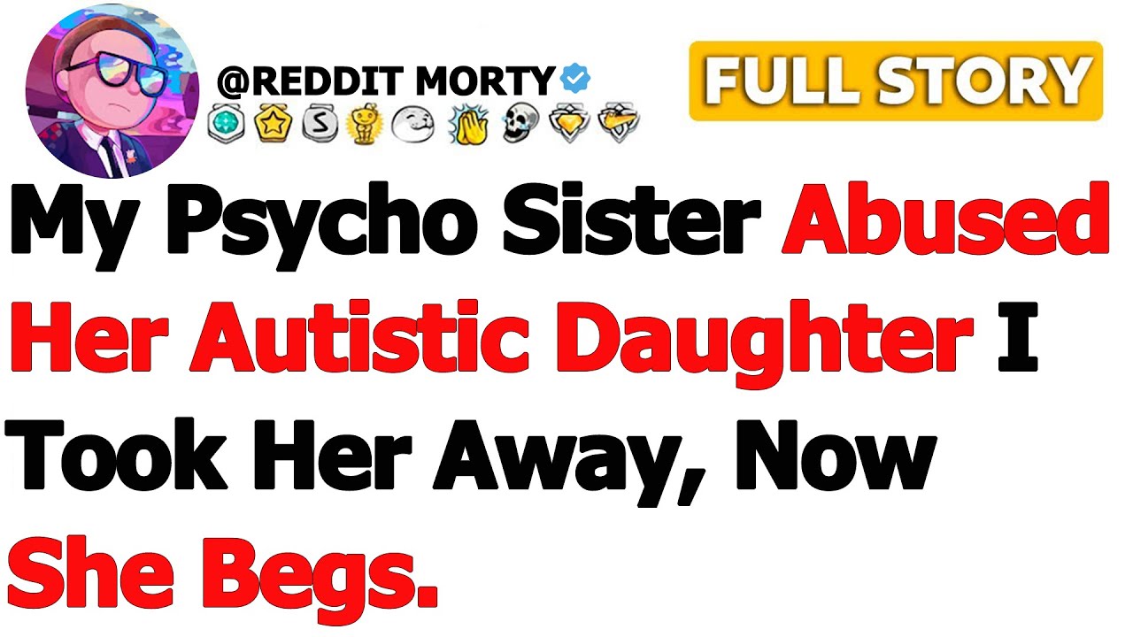 [FULL STORY] My Psycho Sister Abused Her Autistic Daughter I Took Her Away, Now She Begs…