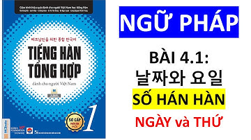 Ngữ Pháp Tiếng Hàn Tổng Hợp Sơ Cấp 1 | Bài 4.1 날짜와 요일 : NGÀY VÀ THỨ - Số Hán Hàn
