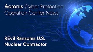 REvil Ransoms U.S. Nuclear Subcontractor | Cyber Protection Operation Center News