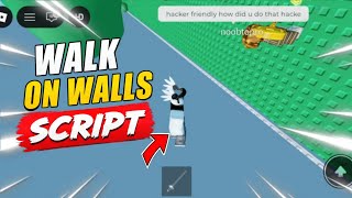 WALK ON WALLS SCRIPT | ROBLOX SCRIPT | ROBLOX EXPLOIT 