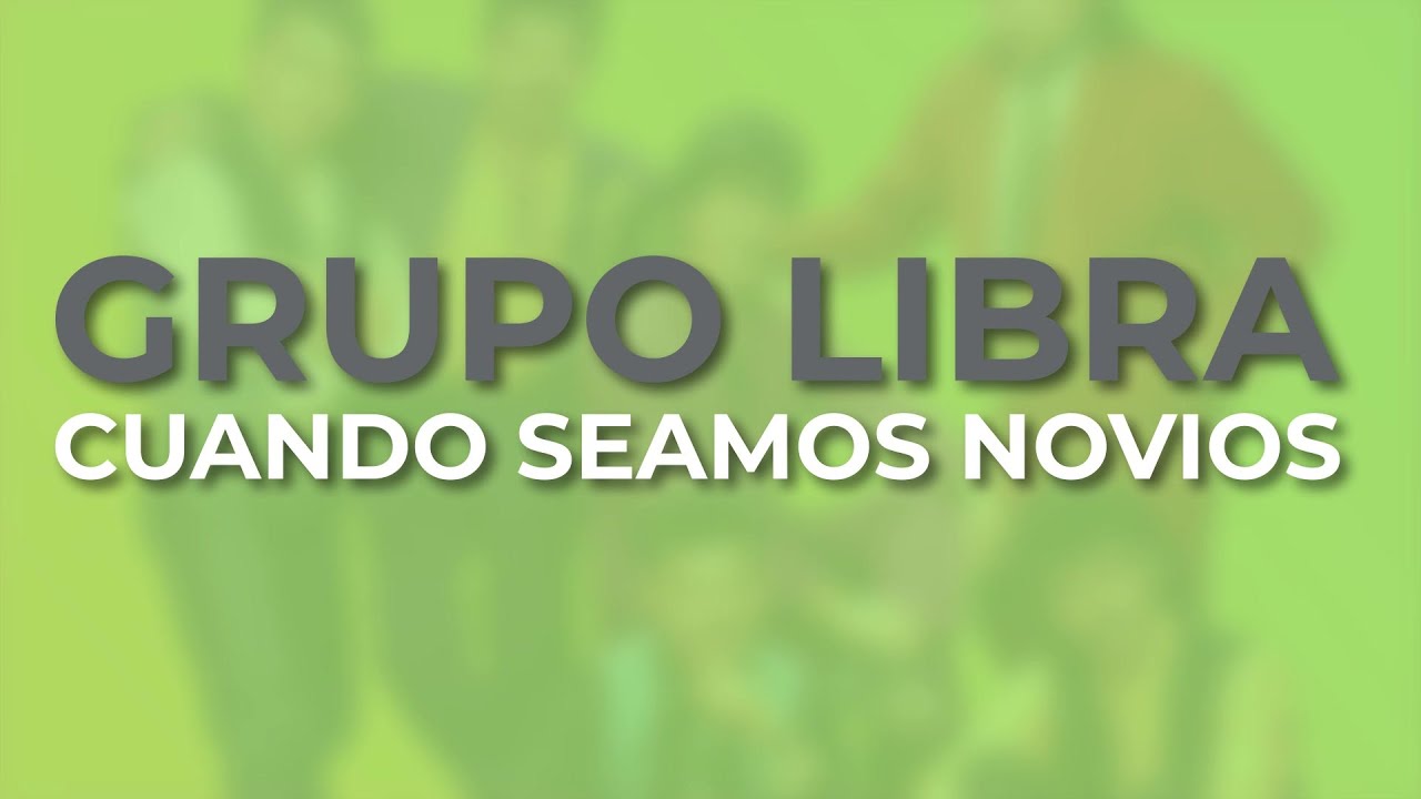 Watch Grupo Libra - Cuando Seamos Novios (Audio Oficial) on YouTube Watch Grupo Libra - Cuando Seamos Novios (Audio Oficial) on YouTube