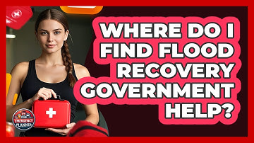 Where Do I Find Flood Recovery Government Help? - Your Emergency Planner