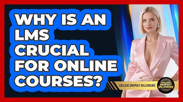 Why Is An LMS Crucial For Online Courses? - College Dropout Millionaire