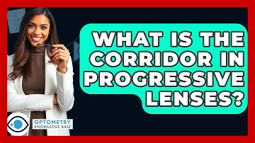 What Is The Corridor In Progressive Lenses? - Optometry Knowledge Base