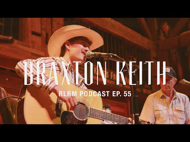 Braxton Keith - RLRM Podcast Ep. 55