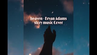 Heaven - bryan adams (story music cover )