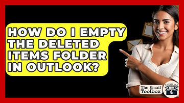 How Do I Empty The Deleted Items Folder In Outlook? - TheEmailToolbox.com