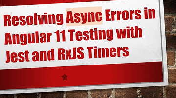 Resolving Async Errors in Angular 11 Testing with Jest and RxJS Timers