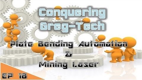 Conquering Greg-tech FTB :: Episode 18 :: Plate Bending Automation + Mining Laser