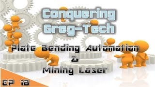 Conquering Greg-tech FTB :: Episode 18 :: Plate Bending Automation + Mining Laser