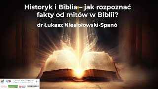 Historyk i Biblia - jak rozpoznać fakty od mitów w Biblii? / dr Łukasz Niesiołowski-Spanò