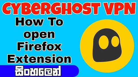 #hls How to firefox extension open cyber ghost VPN