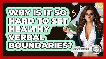 Why Is It So Hard To Set Healthy Verbal Boundaries? - Cognitive Therapy Hub