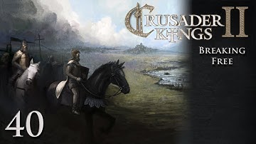 CK2 Multiplayer: Breaking Free w/Kilkakon Part 40