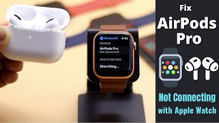 AirPods Pro Not Connecting To Apple Watch [Solved in 7 Easy Ways]