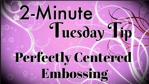 Simply Simple 2-MINUTE TUESDAY TIP - Perfectly Centered Embossing by Connie Stewart