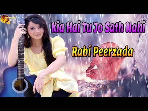 Kia Hai Tu Jo Sath Nahi | Rabi Peerzada | Sad Song