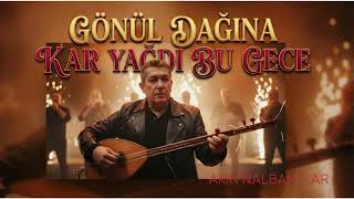 Gönül Dağına Kar Yağdı Bu Gece