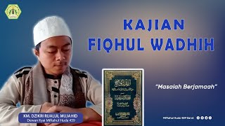 Kajian Fiqhul Wadhih II Masalah Berjamaah II KM. Dzikri Rijalul Mujahid