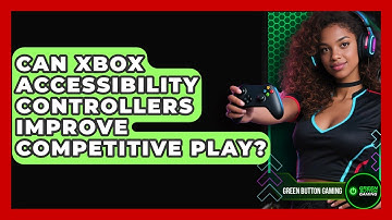 Can Xbox Accessibility Controllers Improve Competitive Play? - Green Button Gaming