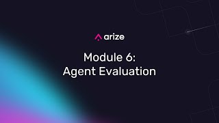 AI Agent Mastery Certification Course: Module 6 – Agent Evaluation