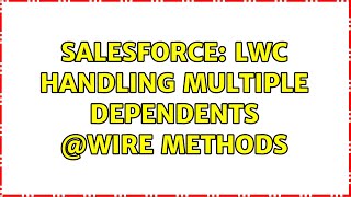 Salesforce: LWC Handling Multiple Dependents @Wire methods (3 Solutions!!)