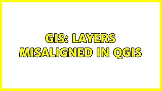 GIS: Layers misaligned in QGIS
