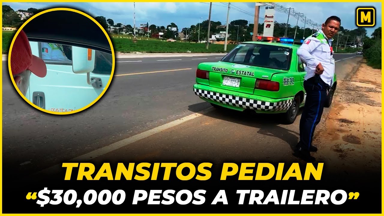 Tránsitos querían sacarle $30,000 pesos a Trailero