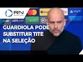 CBF quer contratar Guardiola para seleção por R$ 61,4 milhões, diz jornal