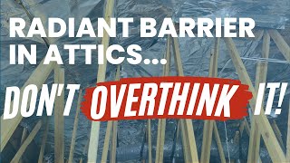 Cool Down Your Attic! Radiant Barrier In Attics - DON'T OVERTHINK IT!  It's Actually Simple NEW 2023